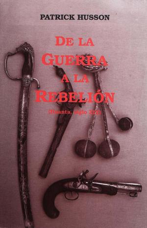Cover of the book De la guerra a la rebelión (Huanta, siglo XIX) by Susana Aldana Rivera