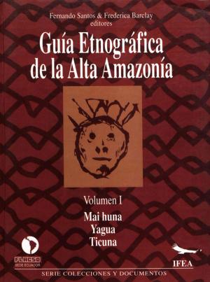 Cover of the book Guía etnográfica de la Alta Amazonía. Volumen I by Anne-Marie Losonczy