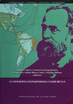 Cover of the book La geografía contemporánea y Elisée Reclus by Thomas Calvo, Jean-Pierre Berthe, Águeda Jiménez Pelayo