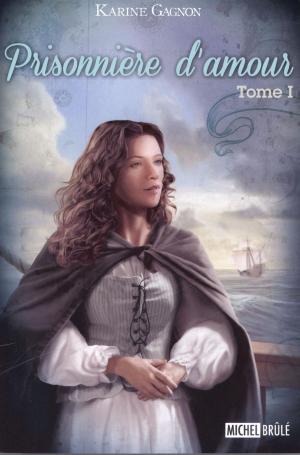 Cover of the book Prisonnière d'amour 01 by Hélène Pedneault