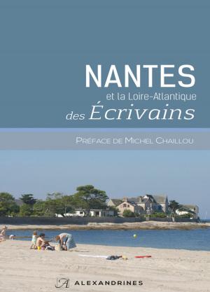 Cover of the book NANTES et la Loire-Atlantique DES ECRIVAINS by Henri Heinemann, Martine Sagaert, Frank Lestringant