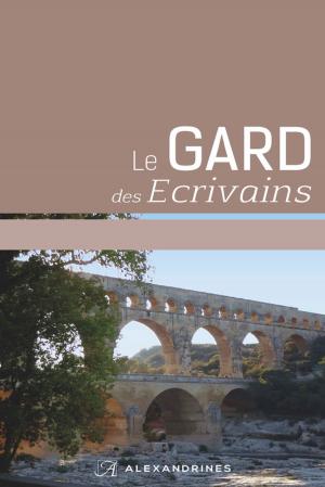 Cover of the book Le Gard des écrivains by Collectif, Alain-Gabriel Monot