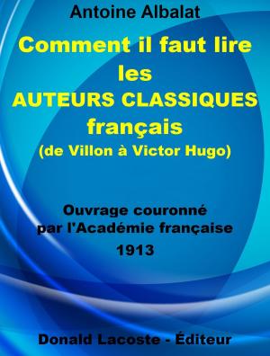 Cover of the book Comment il faut lire les auteurs classiques français (de Villon à Victor Hugo) by Ivan Jenson