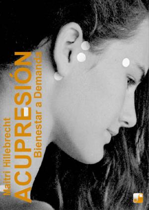 Cover of the book Acupresión - Bienestar a Demanda by Alex van de Brom