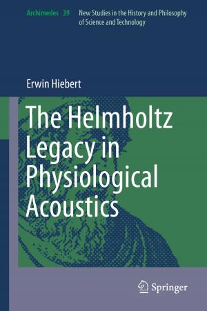 Cover of the book The Helmholtz Legacy in Physiological Acoustics by Jerome J. Connor, Susan Faraji