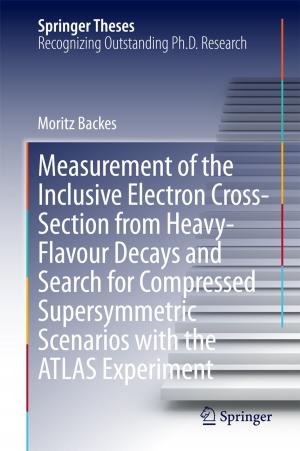 Cover of the book Measurement of the Inclusive Electron Cross-Section from Heavy-Flavour Decays and Search for Compressed Supersymmetric Scenarios with the ATLAS Experiment by 