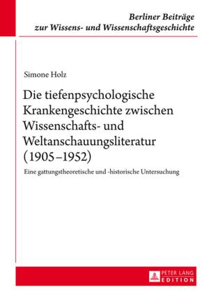 Cover of the book Die tiefenpsychologische Krankengeschichte zwischen Wissenschafts- und Weltanschauungsliteratur (19051952) by 
