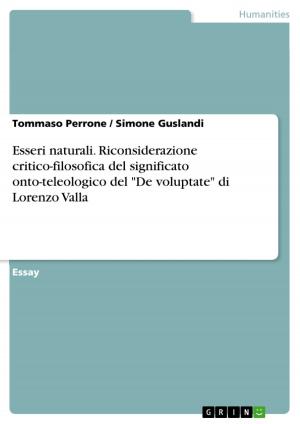 Cover of the book Esseri naturali. Riconsiderazione critico-filosofica del significato onto-teleologico del 'De voluptate' di Lorenzo Valla by GRIN Verlag