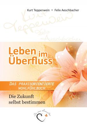 Cover of the book Leben im Überfluss - Die Zukunft selbst bestimmen by Aribert Böhme