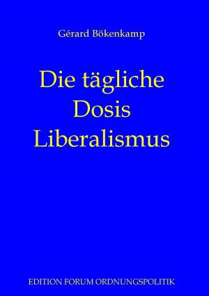 Cover of the book Die tägliche Dosis Liberalismus by Herold zu Moschdehner