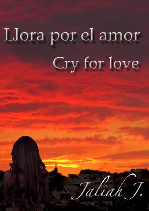 Cover of the book Llora por el amor 1 by 