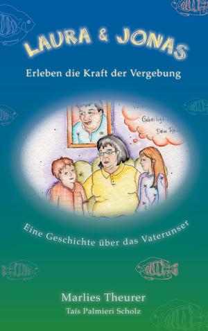 Cover of the book Laura & Jonas erleben die Kraft der Vergebung by Jörg Becker