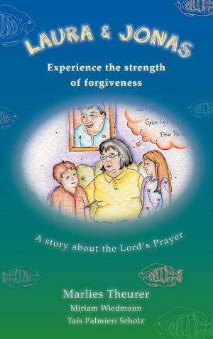 Cover of the book Laura and Jonas experience the strength of forgiveness by Hugh Lofting
