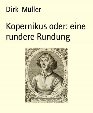 Cover of the book Kopernikus oder: eine rundere Rundung by Noah Daniels