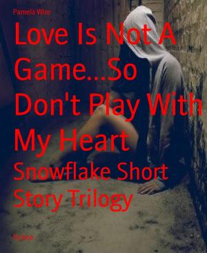 Cover of Love Is Not A Game...So Don't Play With My Heart