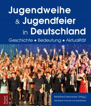 Cover of the book Jugendweihe und Jugendfeier in Deutschland by Stefan Schubert