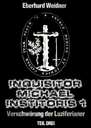 Cover of the book INQUISITOR MICHAEL INSTITORIS 1 - Teil Drei by Karl May