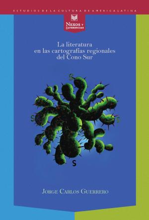 Cover of the book La literatura en las cartografías regionales del Cono Sur by 