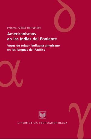 Cover of the book Americanismos en las Indias del poniente by Alexandra Ortiz Wallner