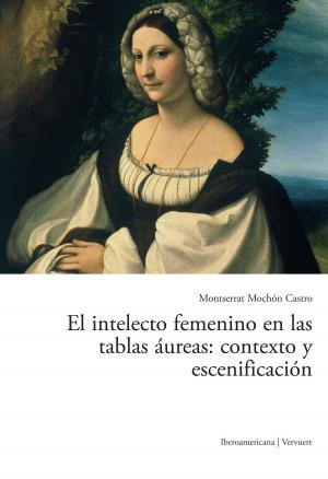 Cover of the book El intelecto femenino en las tablas áureas: contexto y escenificación by Sandro Sessarego