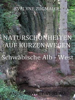 Book cover of Naturschönheiten auf kurzen Wegen - Schwäbische Alb - West