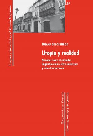 Cover of the book Utopía y realidad: nociones sobre el estándar lingüístico en la esfera intelectual y educativa peruana by Ignacio Arellano, Antonio Feros