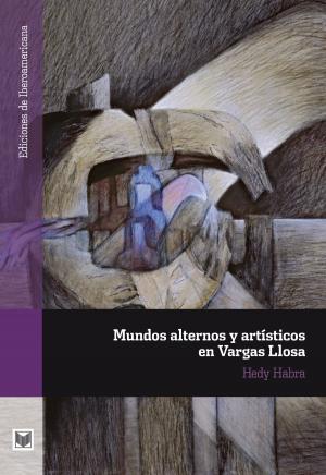 Cover of the book Mundos alternos y artísticos en Vargas Llosa by Sergio Ramírez