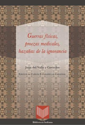 Cover of the book Guerras físicas, proezas medicales y hazañas de la ignorancia by Ana Rueda