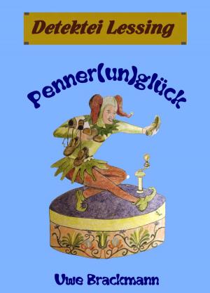 Cover of the book Pennerunglück. Detektei Lessing Kriminalserie, Band 20. Spannender Detektiv und Kriminalroman über Verbrechen, Mord, Intrigen und Verrat. by Uwe Brackmann