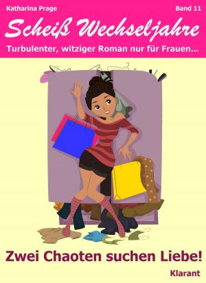 Cover of the book Zwei Chaoten suchen Liebe! Scheiß Wechseljahre, Band 11. Turbulenter, witziger Liebesroman nur für Frauen... by Bärbel Muschiol