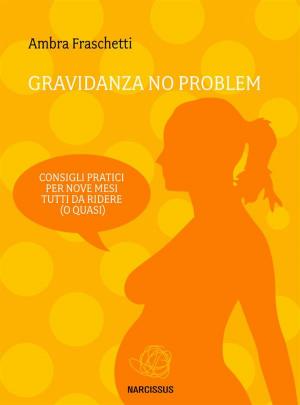bigCover of the book Gravidanza no problem - consigli pratici per nove mesi tutti da ridere (o quasi) by 