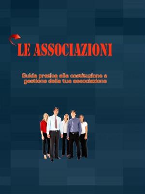 Cover of the book Come creare e gestire un'associazione by A. Alinari