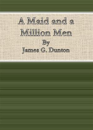 Cover of the book A Maid and a Million Men By James G. Dunton by Mrs. Alex McVeigh Miller