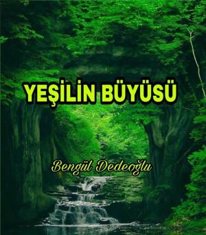 Cover of the book Yeşilin BÜYÜSÜ by Bengül Dedeoğlu