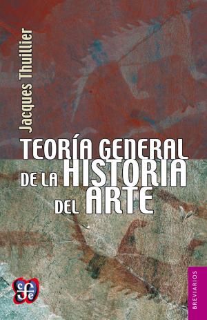 Cover of the book Teoría general de la historia del arte by Ruy Pérez Tamayo, Rubén Lisker, Ricardo Tapia
