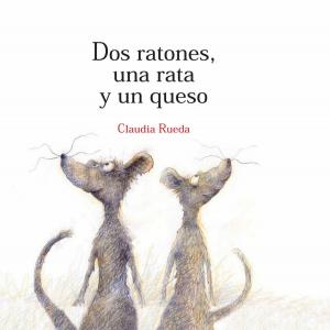Cover of the book Dos ratones, una rata y un queso by Gusti