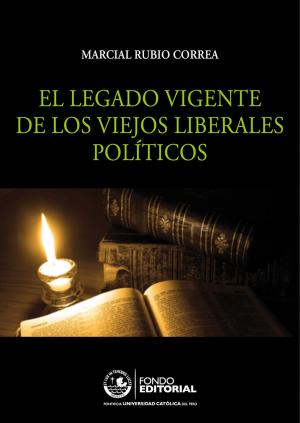 bigCover of the book El legado vigente de los viejos liberales políticos by 