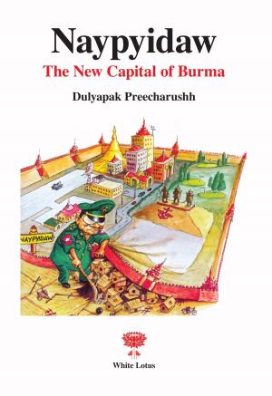 Cover of the book Naypyidaw: The New Capital of Burma by James Eckardt