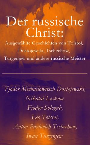 Book cover of Der russische Christ: Ausgewählte Geschichten von Tolstoi, Dostojewski, Tschechow, Turgenjew und andere russische Meister)