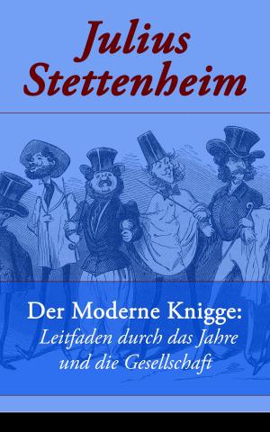 Cover of the book Der Moderne Knigge: Leitfaden durch das Jahre und die Gesellschaft by Arthur Morrison