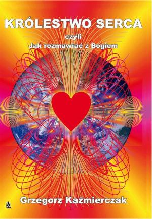Cover of the book Królestwo serca czyli jak rozmawiać z Bogiem by Mantak Chia