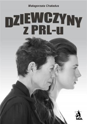 Cover of the book Dziewczyny z PRL-u by Piotr Wołoszyk