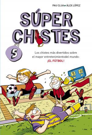 Cover of the book Los chistes más divertidos sobre el mayor entretenimiento del mundo: ¡EL FÚTBOL! (Súper Chistes 5) by R.J. Palacio