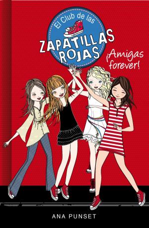 Cover of the book ¡Amigas forever! (Serie El Club de las Zapatillas Rojas 2) by Alberto Vázquez-Figueroa