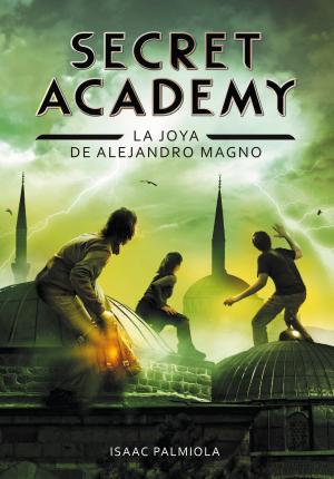 Cover of the book La joya de Alejandro Magno (Secret Academy 2) by Alberto Vázquez-Figueroa