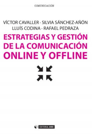 Cover of the book Estrategias y gestión de la comunicación online y offline by Daniel Aranda Juárez, Fernando de Felipe Allué, Pau Icart, Cristina Pujol Ozonas