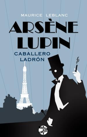Cover of the book Arsène Lupin, caballero ladrón by Mar Carrión