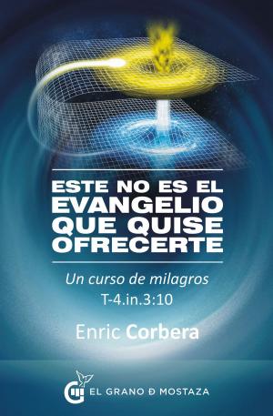 Cover of the book Este no es el Evangelio que quise ofrecerte by David R. Hawkins