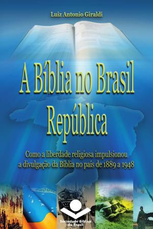 Cover of the book A Bíblia no Brasil República by Sociedade Bíblica do Brasil, Jairo Miranda