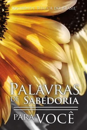Cover of the book Palavras de sabedoria para você by Sociedade Bíblica do Brasil, American Bible Society